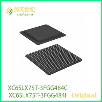 XC6SLX75T-3FGG484C Новая и оригинальная микросхема XC6SLX75T-3FGG484I Spartan®-6 LXT с программируемой матрицей вентилей (FPGA)